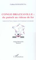 Couverture du livre « Congo-brazzaville : du putsch au rideau de fer - soutien de la france et hypnose de la communaute in » de Calixte Baniafouna aux éditions L'harmattan