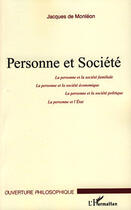 Couverture du livre « Personne et société ; la personne et la société familiale, la personne et la société économique, la personne et la société politique, la personne et l'état » de Jacques De Monleon aux éditions L'harmattan