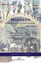 Couverture du livre « Marinoni ; le fondateur de la presse moderne (1823-1904) » de Eric Le Ray aux éditions L'harmattan