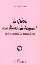 Couverture du livre « LE GABON, UNE DÉMOCRATIE BLOQUÉE ? : Reculs et avancées d'une décennie de lutte » de Tim Auracher aux éditions Editions L'harmattan