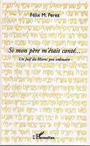 Couverture du livre « Si mon père m'etait conté... un juif du Maroc peu ordinaire » de Felix M. Perez aux éditions Editions L'harmattan
