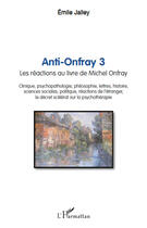 Couverture du livre « Anti Onfray t.3 ; les réactions au livre de Michel Onfray » de Emile Jalley aux éditions Editions L'harmattan