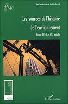 Couverture du livre « Les sources de l'histoire de l'environnement : Tome III : Le XXe siècle » de Andrée Corvol aux éditions Editions L'harmattan