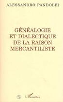 Couverture du livre « Genealogie et dialectique de la raison mercantiliste » de Alessandro Pandolfi aux éditions Editions L'harmattan