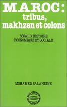 Couverture du livre « Maroc : tribus, makhzen et colons : essai d'histoire économique et sociale » de Mohamed Salahdine aux éditions Editions L'harmattan