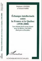 Couverture du livre « Echanges intellectuels entre la france et le quebec (1930-2000) - les reseaux de la revue esprit ave » de Angers/Fabre aux éditions Editions L'harmattan