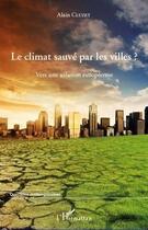 Couverture du livre « Le climat sauvé par les villes ? vers une solution européenne » de Alain Cluzet aux éditions Editions L'harmattan