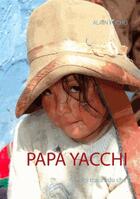 Couverture du livre « Papa Yacchi » de Alain Fucho aux éditions Books On Demand
