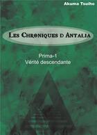 Couverture du livre « Les chroniques d'Antalia t.1 ; vérité descendante » de Akuma Tsuiho aux éditions Books On Demand