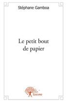 Couverture du livre « Le petit bout de papier » de Stephane Gamboa aux éditions Edilivre