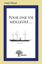 Couverture du livre « Pour une vie meilleure... » de Andre Pierne aux éditions Edilivre