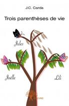 Couverture du livre « Trois parenthèses de vie » de J.C. Carda aux éditions Edilivre