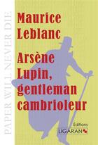 Couverture du livre « Arsene Lupin gentleman cambrioleur » de Maurice Leblanc aux éditions Ligaran