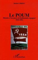 Couverture du livre « Le poum ; histoire d'un parti révolutionnaire espagnol (1935-1952) » de Michel Christ aux éditions Editions L'harmattan