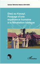 Couverture du livre « Dieu au Kassayi ; passage d'une expérience humaine à la révélation biblique » de Gustave Tshilumba Washara Bukhama aux éditions Editions L'harmattan