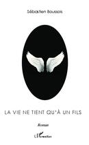 Couverture du livre « La vie ne tient qu'à un fils » de Sebastien Boussois aux éditions L'harmattan