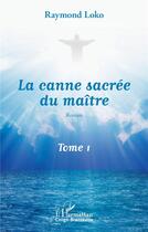 Couverture du livre « La canne sacrée du maître t.1 » de Raymond Loko aux éditions L'harmattan