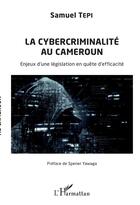 Couverture du livre « La cybercriminalité au Cameroun ; enjeux d'une législation en quête d'éfficacité » de Samuel Tepi aux éditions L'harmattan