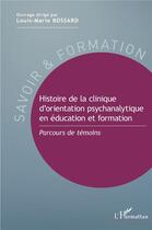 Couverture du livre « Histoire de la clinique d'orientation psychanalytique en éducation et formation ; parcours de témoins » de Louis-Marie Bossard aux éditions L'harmattan