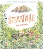 Couverture du livre « Smartville : Rose et le jardin » de Ronan Badel et Vincent Blaviel et Antoine Bartone aux éditions Glenat Jeunesse