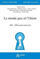 Couverture du livre « Le monde grec et l'orient : 404 - 200 avant notre ère » de Madalina Dana et Richard Bouchon aux éditions Atlande Editions
