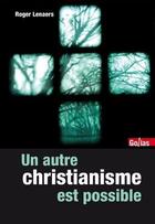 Couverture du livre « Un autre christianisme est possible » de Roger Lenaers aux éditions Golias
