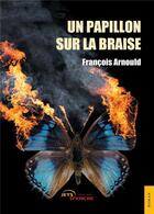 Couverture du livre « Un papillon sur la braise » de Francois Arnould aux éditions Jets D'encre