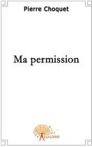 Couverture du livre « Ma permission » de Pierre Chocquet aux éditions Edilivre