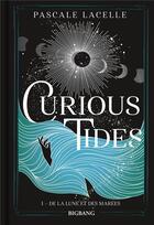 Couverture du livre « Curious Tides Tome 1 : De la lune et des marées » de Pascale Lacelle aux éditions Bigbang