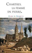 Couverture du livre « Chartres, la femme en pierre » de Diane De Margerie aux éditions Arlea