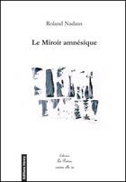 Couverture du livre « Le miroir amnésique » de Roland Nadaus aux éditions Editions Henry
