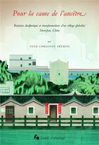 Couverture du livre « Pour la cause de l'ancêtre : Relation diasporique et transformations d'un village globalisé, Shenzhen, Chine » de Anne-Christine Trémon aux éditions Societe D'ethnologie