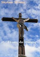 Couverture du livre « Jésus, du Quercy » de Stephane Ternoise aux éditions Jean-luc Petit Editions