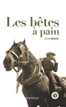 Couverture du livre « Les bêtes à pain » de Alexis Boucot aux éditions Marivole Editions