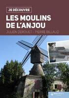 Couverture du livre « Je découvre : les moulins de l'Anjou » de Julien Derouet et Pierre Billaud aux éditions Geste