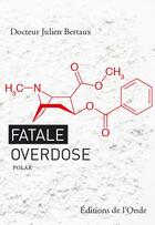 Couverture du livre « Fatale overdose » de Julien Bertaux aux éditions De L'onde