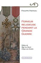 Couverture du livre « Ferveur religieuse pendant la Grande Guerre » de Philippe Pasteau aux éditions Via Romana