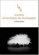 Couverture du livre « Camille et les bulles de champagne » de Florian Bisbau aux éditions Les Editions Abordables
