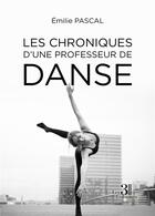 Couverture du livre « Les chroniques d'une professeur de danse » de Emilie Pascal aux éditions Les Trois Colonnes