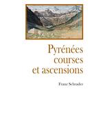 Couverture du livre « Pyrenees courses et ascencions » de Franz Schrader aux éditions France Libris Publication