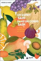 Couverture du livre « Un esprit sain dans un corps sain : la vraie nourriture de l'homme » de Roger Le Madec aux éditions Exuvie