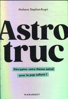Couverture du livre « Astrotruc : décryptez votre thème astral avec la pop culture ! » de Maheva Stephan-Bugni aux éditions Marabout