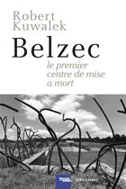 Couverture du livre « Belzec, le premier centre de mise à mort » de Robert Kuwalek aux éditions Calmann-levy