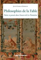 Couverture du livre « Philosophies de la fable ; poésie et pensée dans l'oeuvre de La Fontaine » de Jean-Charles Darmon aux éditions Hermann