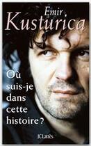 Couverture du livre « Où suis-je dans cette histoire ? » de Emir Kusturica aux éditions Jc Lattes