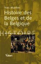 Couverture du livre « Histoire des belges et de la belgique » de Manhes Y. aux éditions Vuibert