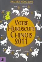 Couverture du livre « Votre horoscope chinois 2011 » de Ngoc Rao Nguyen aux éditions Dauphin