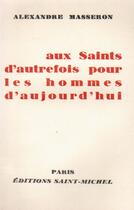 Couverture du livre « Aux saints d'autrefois pour les hommes d'aujourd'hui » de Alexandre Masseron aux éditions Nel