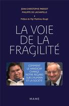 Couverture du livre « La voie de la fragilité ; comment le handicap change notre regard sur l'humain et la société » de Jean-Christophe Parisot et Philippe De Lachapelle aux éditions Mame