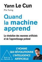 Couverture du livre « Quand la machine apprend ; la révolution des neurones artificiels et de l'apprentissage profond » de Yann Le Cun aux éditions Odile Jacob